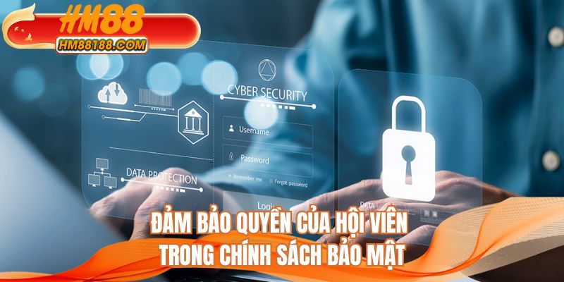 Đảm bảo quyền của hội viên trong chính sách bảo mật