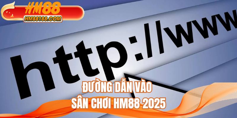 Đường dẫn vào sân chơi HM88 2025