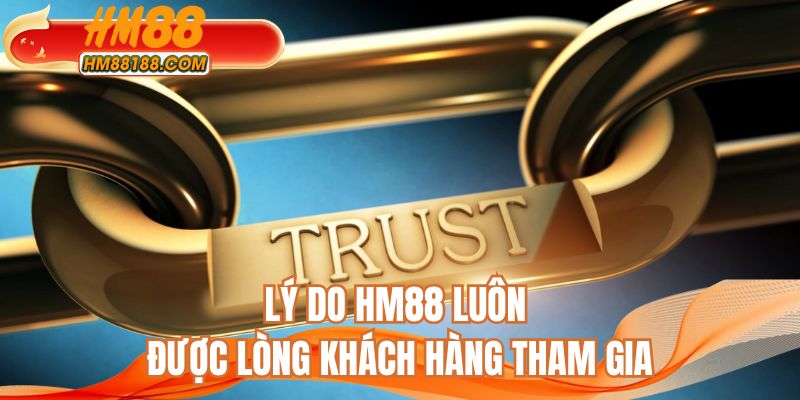 Lý do HM88 luôn được lòng khách hàng tham gia