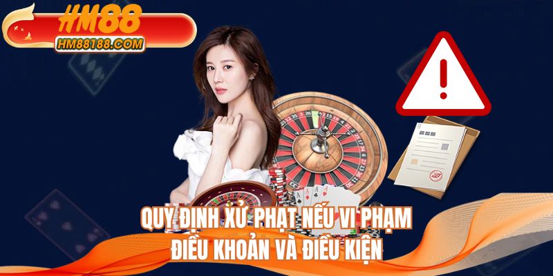 Quy định xử phạt khi vi phạm điều khoản và điều kiện HM88